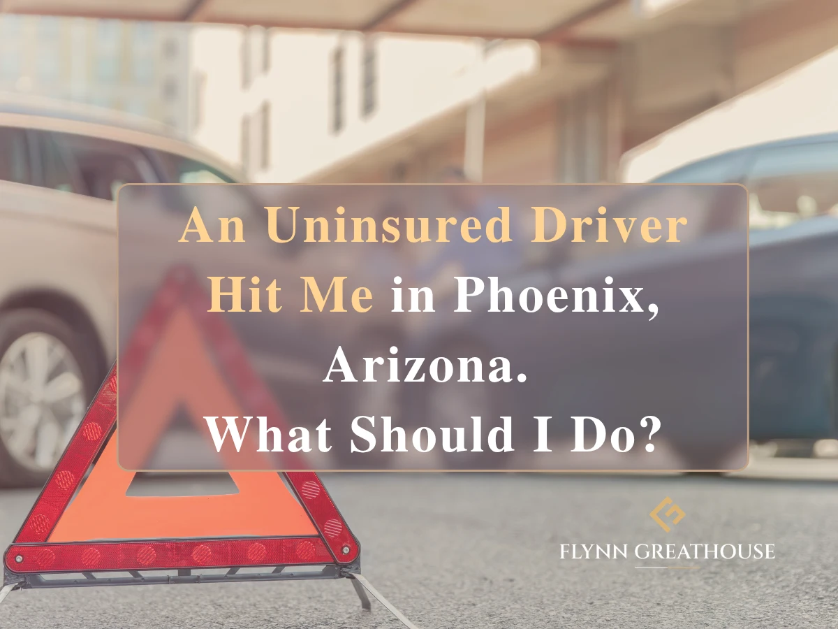 An Uninsured Driver Hit Me in Phoenix, Arizona. What Should I Do?
